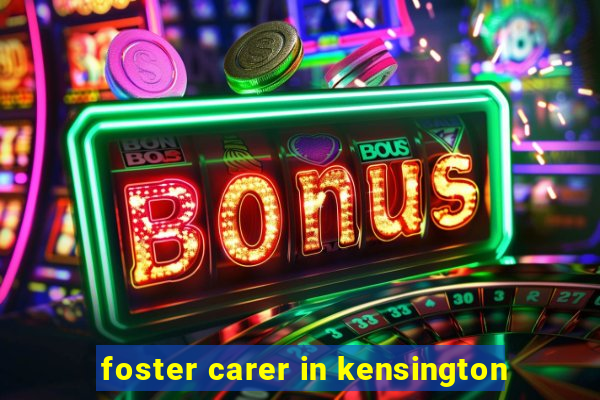 foster carer in kensington